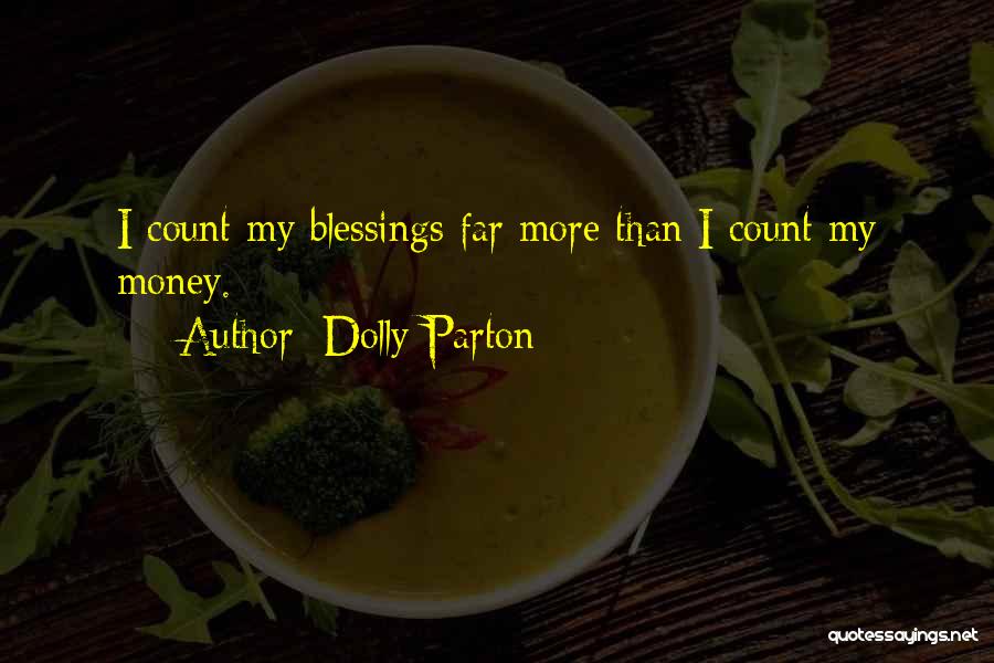 Dolly Parton Quotes: I Count My Blessings Far More Than I Count My Money.