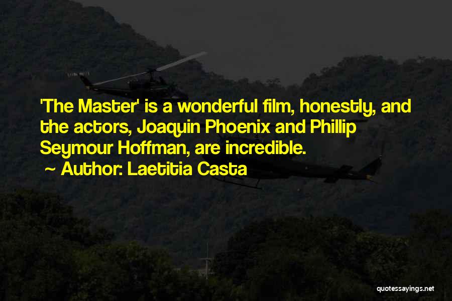 Laetitia Casta Quotes: 'the Master' Is A Wonderful Film, Honestly, And The Actors, Joaquin Phoenix And Phillip Seymour Hoffman, Are Incredible.