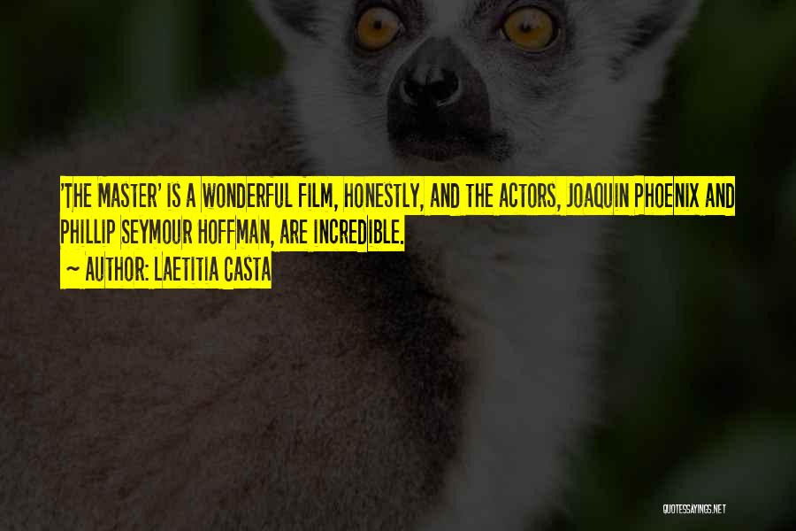 Laetitia Casta Quotes: 'the Master' Is A Wonderful Film, Honestly, And The Actors, Joaquin Phoenix And Phillip Seymour Hoffman, Are Incredible.