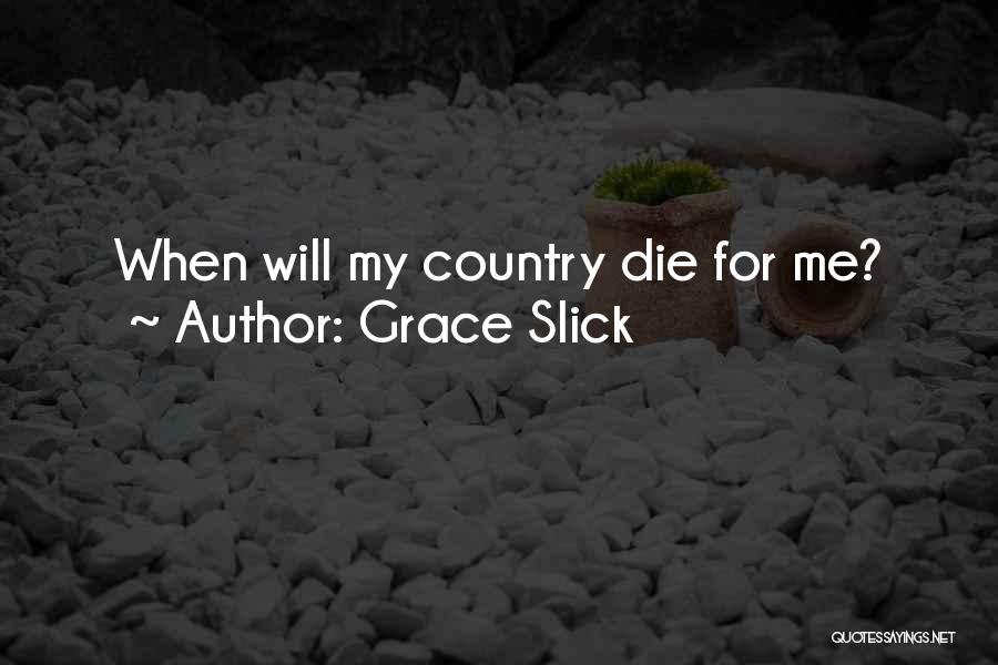 Grace Slick Quotes: When Will My Country Die For Me?