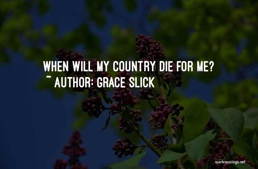 Grace Slick Quotes: When Will My Country Die For Me?
