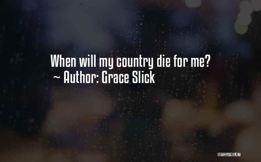 Grace Slick Quotes: When Will My Country Die For Me?