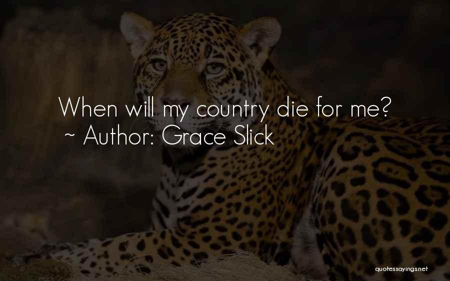Grace Slick Quotes: When Will My Country Die For Me?