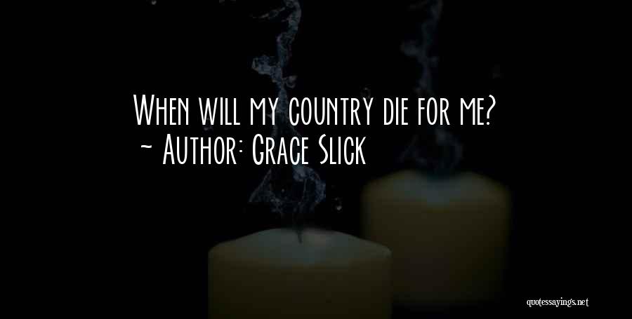 Grace Slick Quotes: When Will My Country Die For Me?