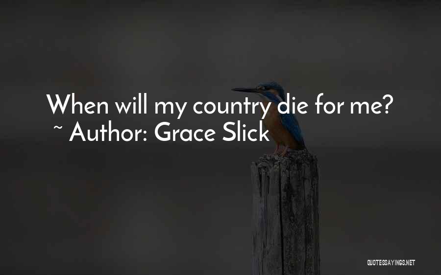 Grace Slick Quotes: When Will My Country Die For Me?
