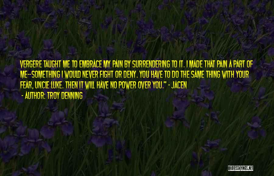 Troy Denning Quotes: Vergere Taught Me To Embrace My Pain By Surrendering To It. I Made That Pain A Part Of Me--something I