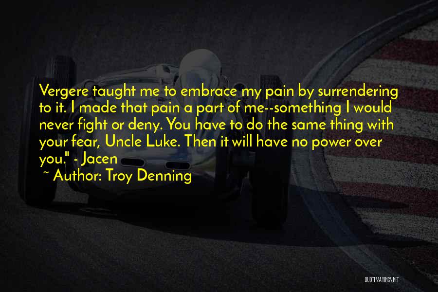 Troy Denning Quotes: Vergere Taught Me To Embrace My Pain By Surrendering To It. I Made That Pain A Part Of Me--something I