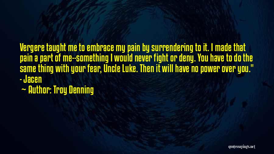 Troy Denning Quotes: Vergere Taught Me To Embrace My Pain By Surrendering To It. I Made That Pain A Part Of Me--something I
