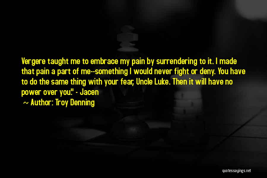 Troy Denning Quotes: Vergere Taught Me To Embrace My Pain By Surrendering To It. I Made That Pain A Part Of Me--something I