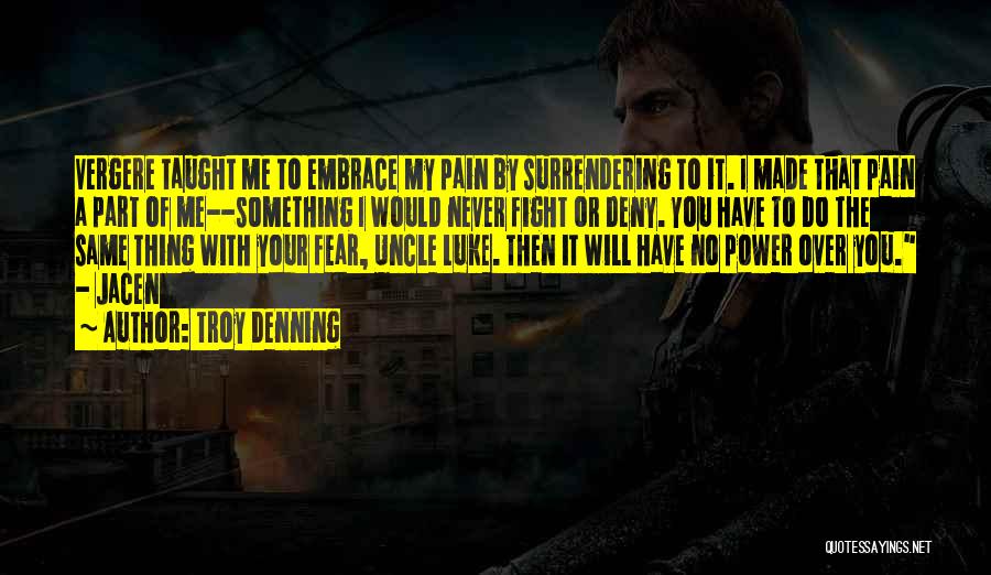 Troy Denning Quotes: Vergere Taught Me To Embrace My Pain By Surrendering To It. I Made That Pain A Part Of Me--something I