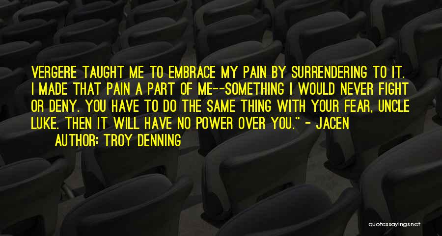 Troy Denning Quotes: Vergere Taught Me To Embrace My Pain By Surrendering To It. I Made That Pain A Part Of Me--something I