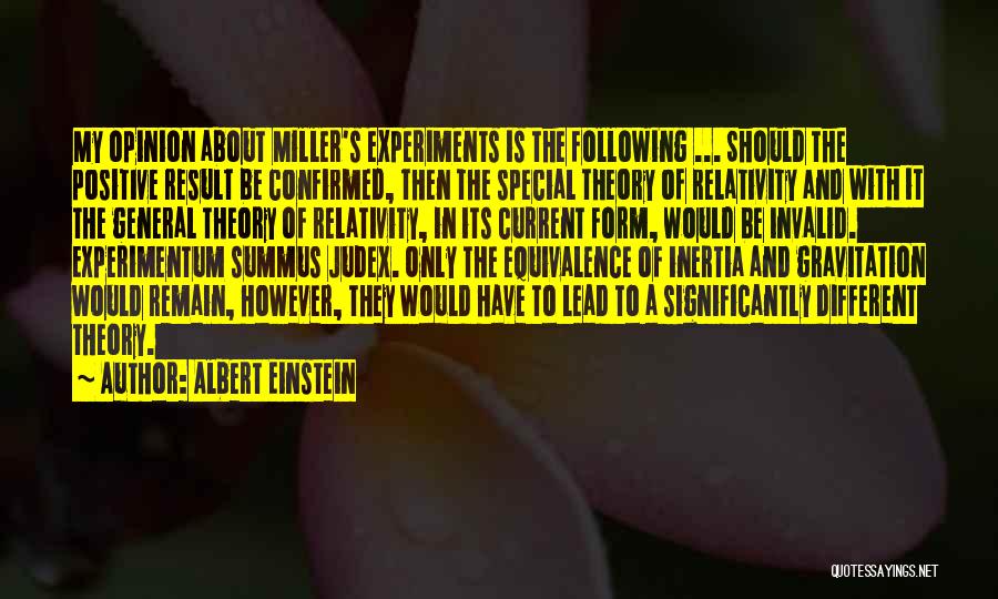 Albert Einstein Quotes: My Opinion About Miller's Experiments Is The Following ... Should The Positive Result Be Confirmed, Then The Special Theory Of