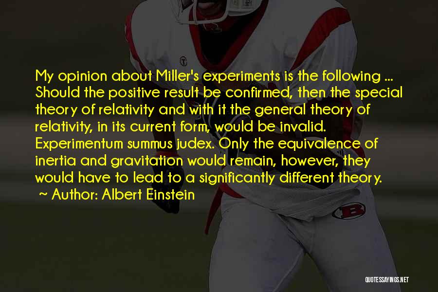 Albert Einstein Quotes: My Opinion About Miller's Experiments Is The Following ... Should The Positive Result Be Confirmed, Then The Special Theory Of