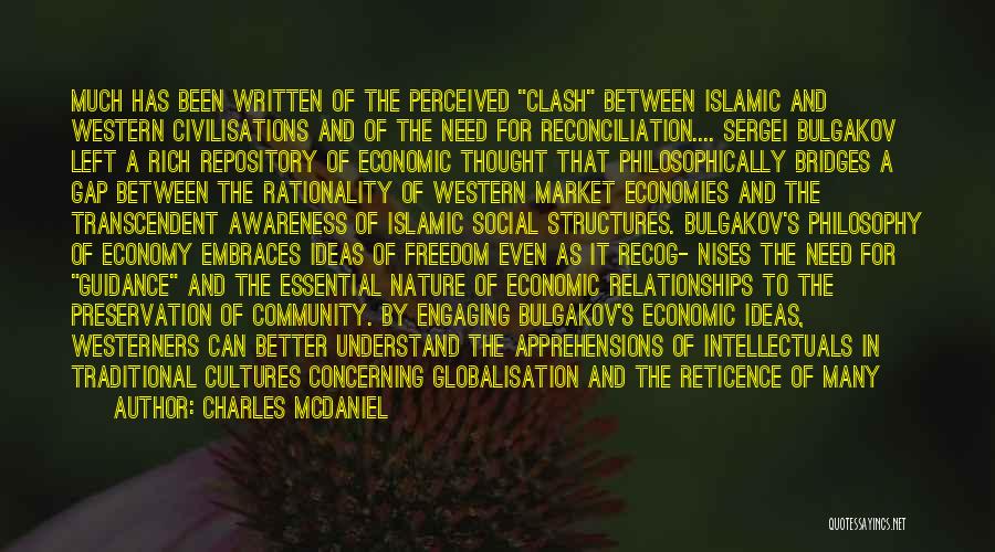 Charles McDaniel Quotes: Much Has Been Written Of The Perceived Clash Between Islamic And Western Civilisations And Of The Need For Reconciliation.... Sergei