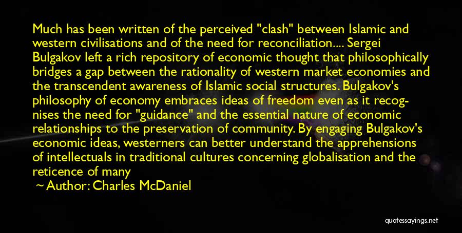 Charles McDaniel Quotes: Much Has Been Written Of The Perceived Clash Between Islamic And Western Civilisations And Of The Need For Reconciliation.... Sergei
