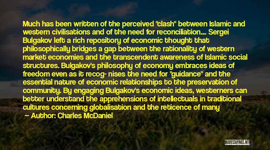 Charles McDaniel Quotes: Much Has Been Written Of The Perceived Clash Between Islamic And Western Civilisations And Of The Need For Reconciliation.... Sergei