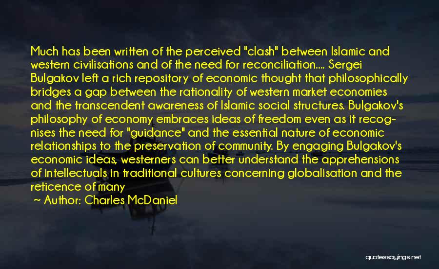 Charles McDaniel Quotes: Much Has Been Written Of The Perceived Clash Between Islamic And Western Civilisations And Of The Need For Reconciliation.... Sergei
