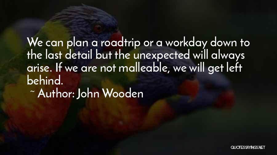 John Wooden Quotes: We Can Plan A Roadtrip Or A Workday Down To The Last Detail But The Unexpected Will Always Arise. If