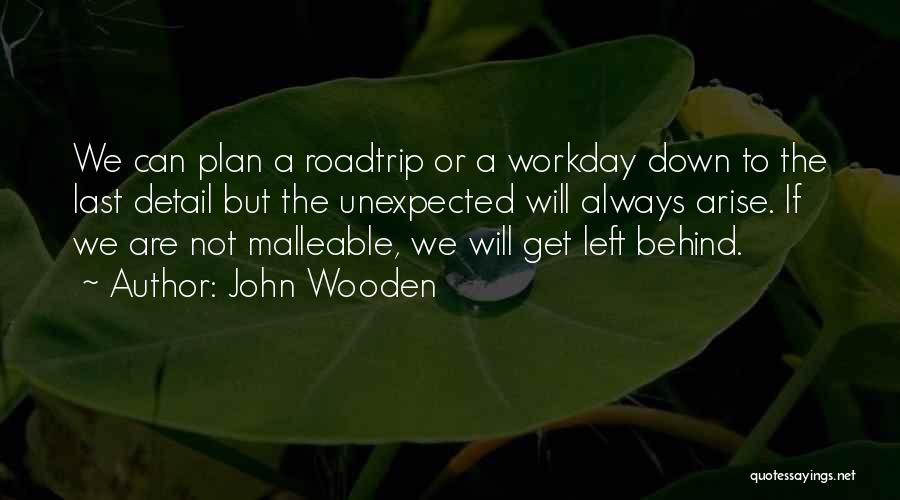 John Wooden Quotes: We Can Plan A Roadtrip Or A Workday Down To The Last Detail But The Unexpected Will Always Arise. If