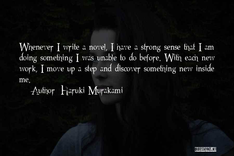 Haruki Murakami Quotes: Whenever I Write A Novel, I Have A Strong Sense That I Am Doing Something I Was Unable To Do