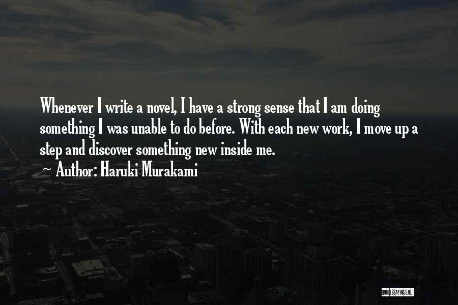 Haruki Murakami Quotes: Whenever I Write A Novel, I Have A Strong Sense That I Am Doing Something I Was Unable To Do