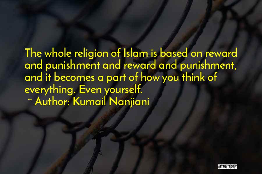 Kumail Nanjiani Quotes: The Whole Religion Of Islam Is Based On Reward And Punishment And Reward And Punishment, And It Becomes A Part