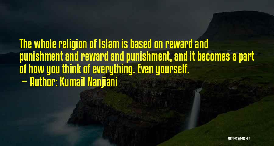 Kumail Nanjiani Quotes: The Whole Religion Of Islam Is Based On Reward And Punishment And Reward And Punishment, And It Becomes A Part