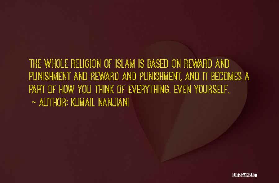Kumail Nanjiani Quotes: The Whole Religion Of Islam Is Based On Reward And Punishment And Reward And Punishment, And It Becomes A Part