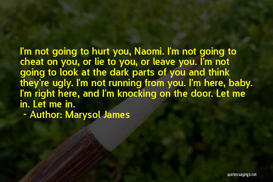 Marysol James Quotes: I'm Not Going To Hurt You, Naomi. I'm Not Going To Cheat On You, Or Lie To You, Or Leave