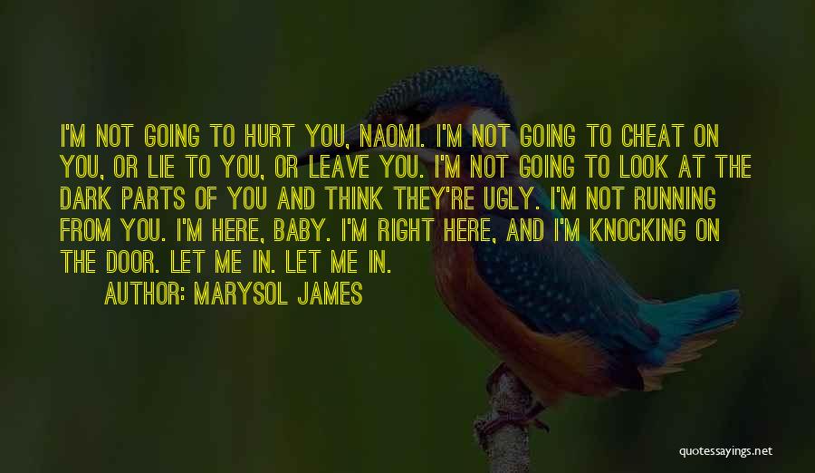 Marysol James Quotes: I'm Not Going To Hurt You, Naomi. I'm Not Going To Cheat On You, Or Lie To You, Or Leave
