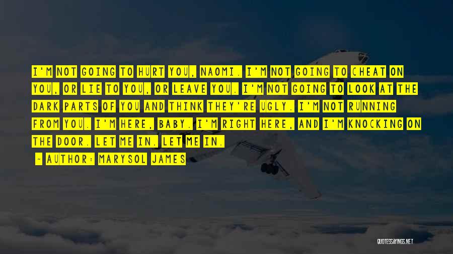 Marysol James Quotes: I'm Not Going To Hurt You, Naomi. I'm Not Going To Cheat On You, Or Lie To You, Or Leave
