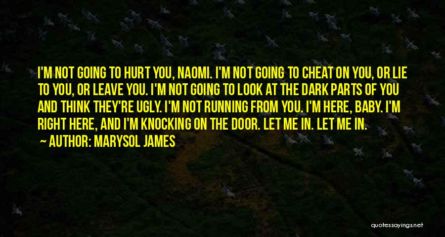Marysol James Quotes: I'm Not Going To Hurt You, Naomi. I'm Not Going To Cheat On You, Or Lie To You, Or Leave