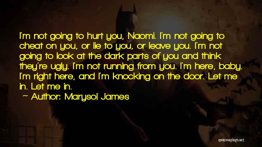Marysol James Quotes: I'm Not Going To Hurt You, Naomi. I'm Not Going To Cheat On You, Or Lie To You, Or Leave