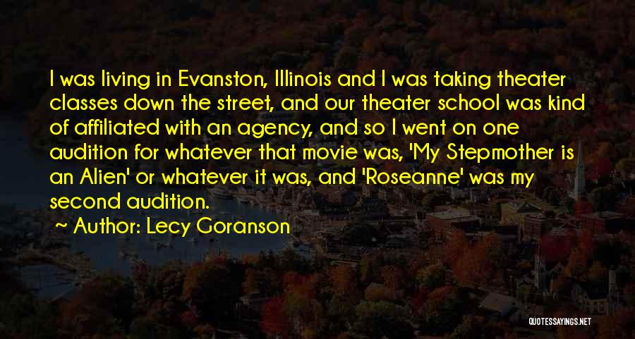 Lecy Goranson Quotes: I Was Living In Evanston, Illinois And I Was Taking Theater Classes Down The Street, And Our Theater School Was