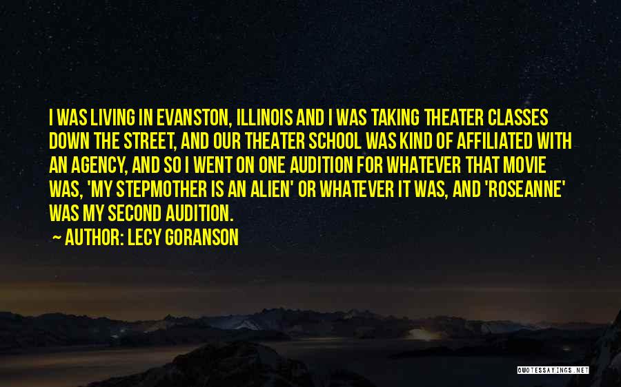 Lecy Goranson Quotes: I Was Living In Evanston, Illinois And I Was Taking Theater Classes Down The Street, And Our Theater School Was