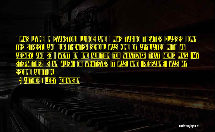 Lecy Goranson Quotes: I Was Living In Evanston, Illinois And I Was Taking Theater Classes Down The Street, And Our Theater School Was