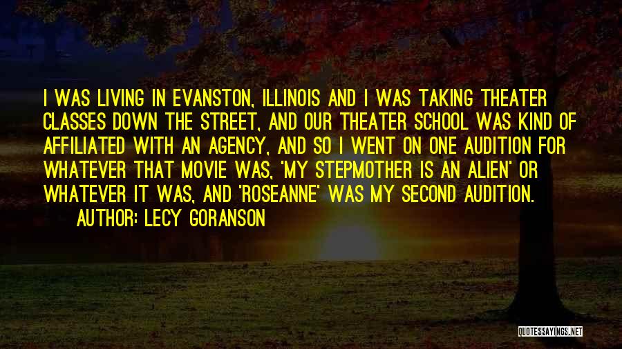 Lecy Goranson Quotes: I Was Living In Evanston, Illinois And I Was Taking Theater Classes Down The Street, And Our Theater School Was