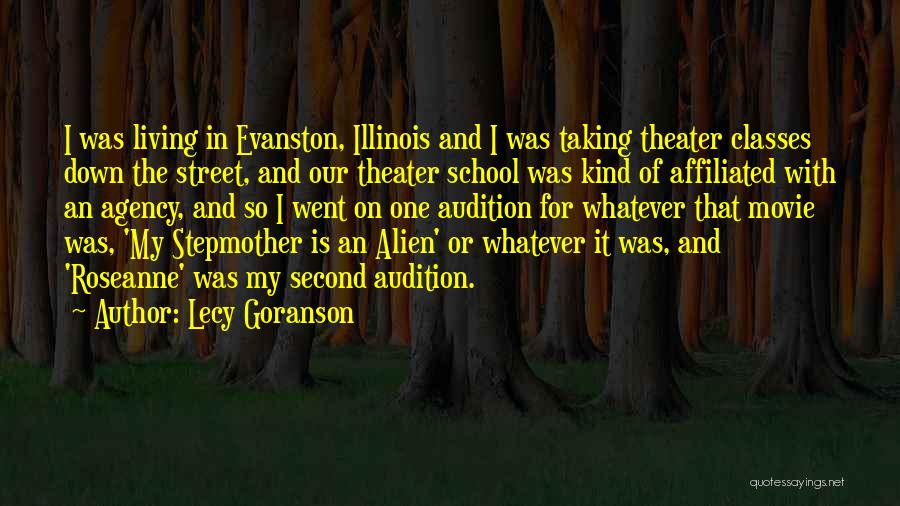 Lecy Goranson Quotes: I Was Living In Evanston, Illinois And I Was Taking Theater Classes Down The Street, And Our Theater School Was