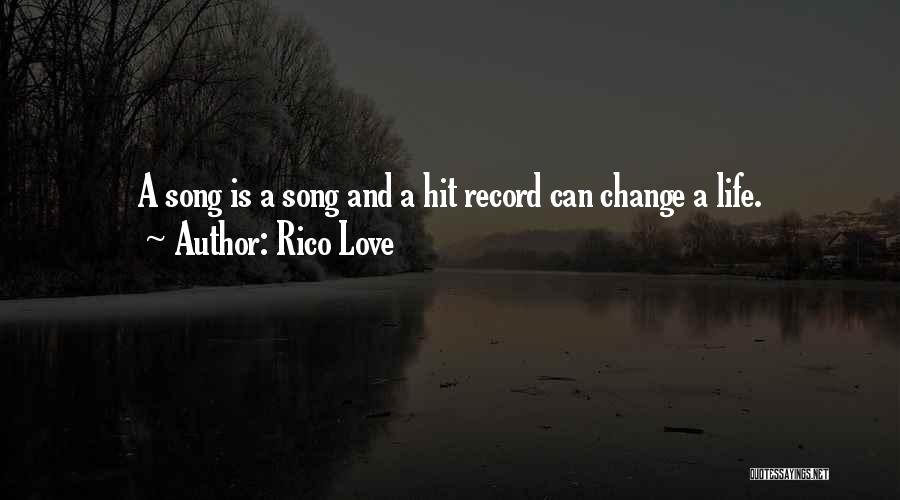 Rico Love Quotes: A Song Is A Song And A Hit Record Can Change A Life.