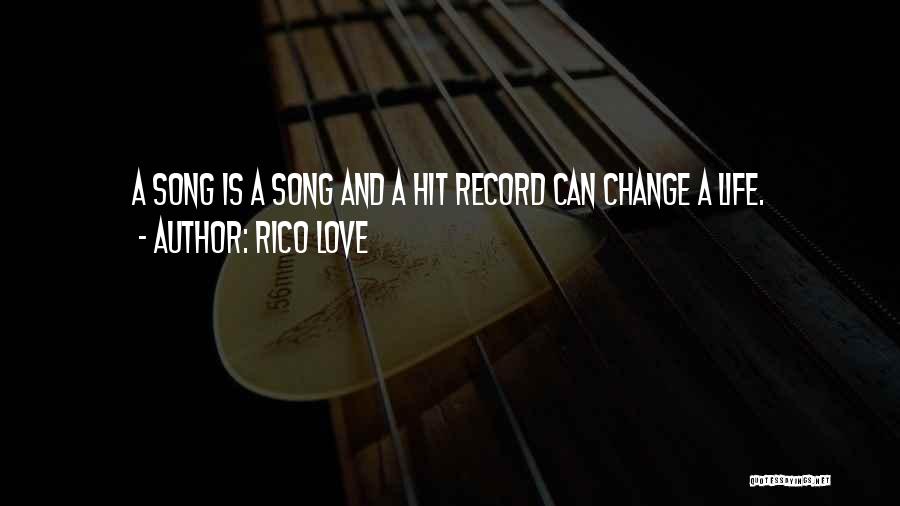 Rico Love Quotes: A Song Is A Song And A Hit Record Can Change A Life.