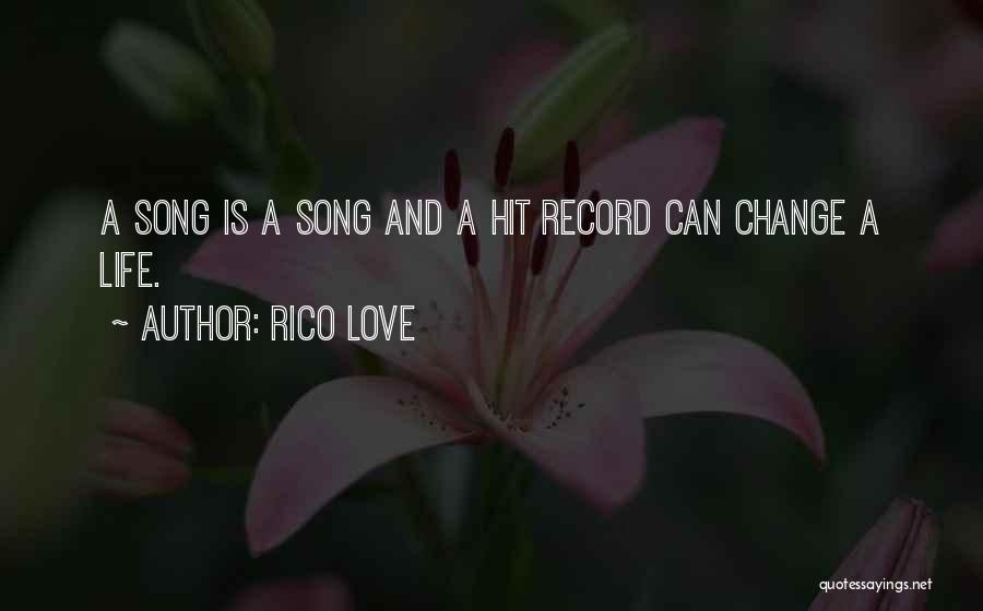 Rico Love Quotes: A Song Is A Song And A Hit Record Can Change A Life.