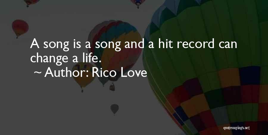 Rico Love Quotes: A Song Is A Song And A Hit Record Can Change A Life.