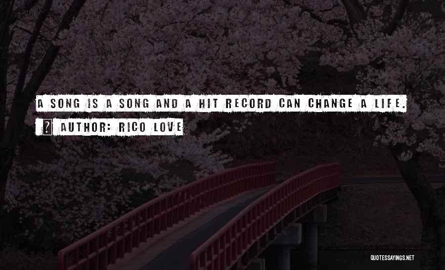 Rico Love Quotes: A Song Is A Song And A Hit Record Can Change A Life.