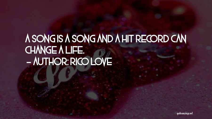 Rico Love Quotes: A Song Is A Song And A Hit Record Can Change A Life.