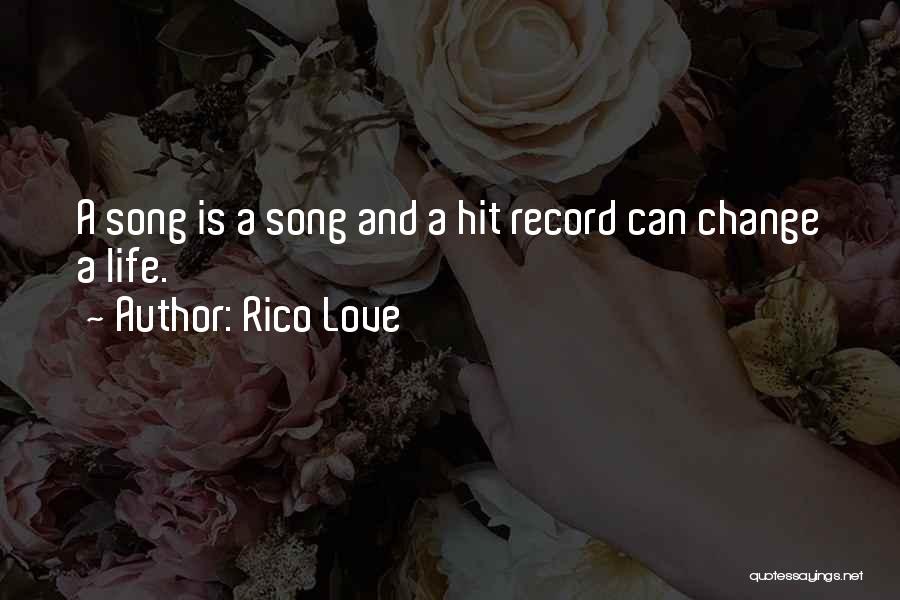 Rico Love Quotes: A Song Is A Song And A Hit Record Can Change A Life.