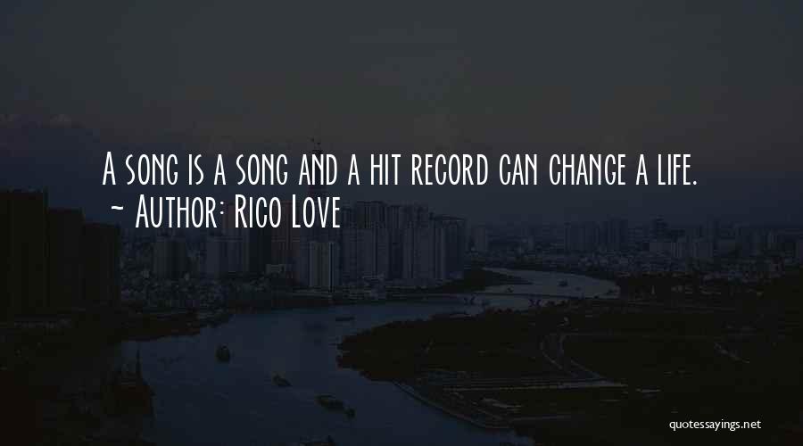 Rico Love Quotes: A Song Is A Song And A Hit Record Can Change A Life.