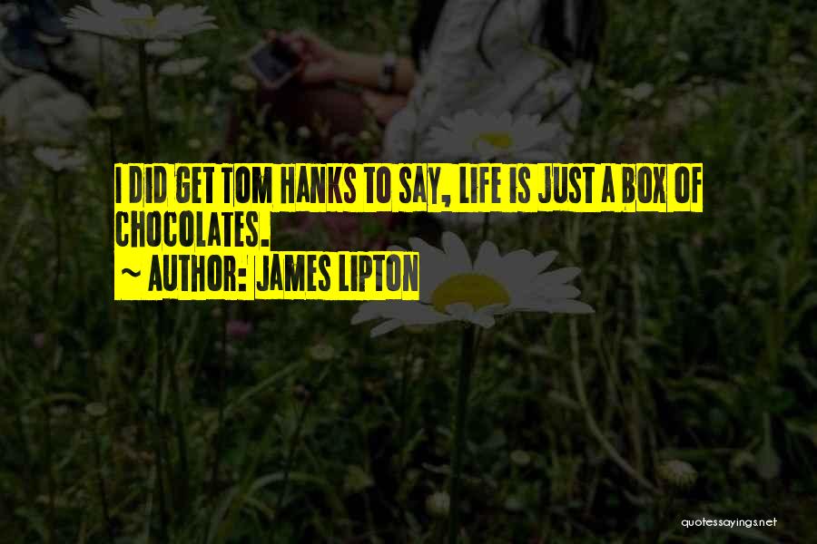 James Lipton Quotes: I Did Get Tom Hanks To Say, Life Is Just A Box Of Chocolates.