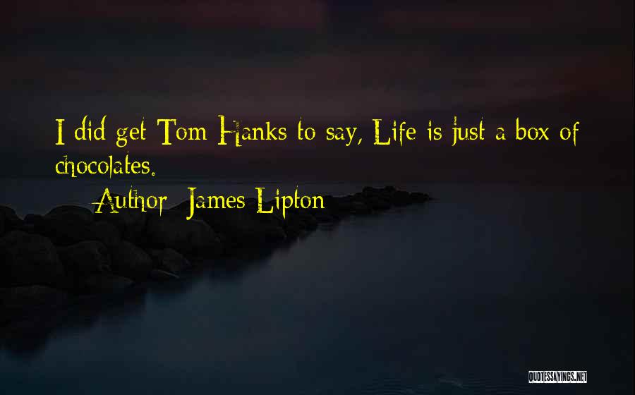 James Lipton Quotes: I Did Get Tom Hanks To Say, Life Is Just A Box Of Chocolates.