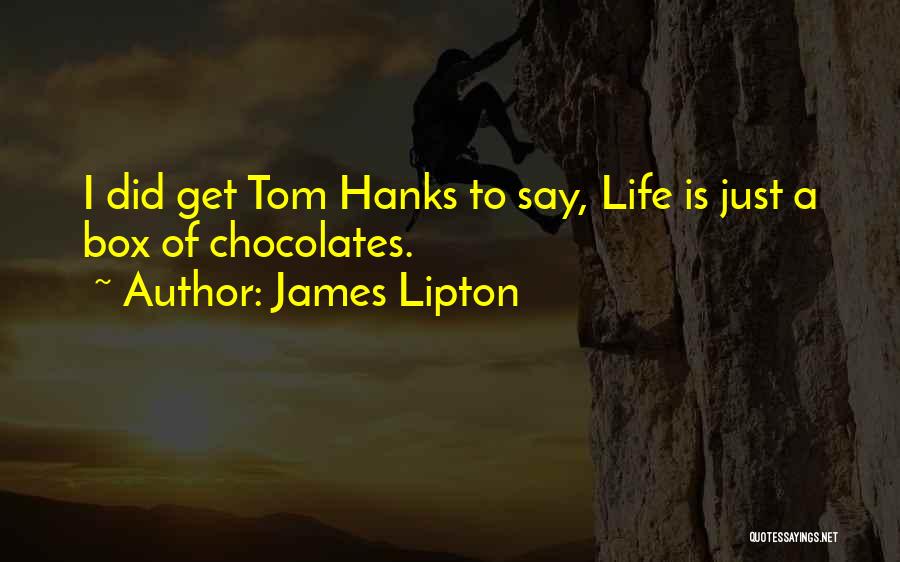 James Lipton Quotes: I Did Get Tom Hanks To Say, Life Is Just A Box Of Chocolates.