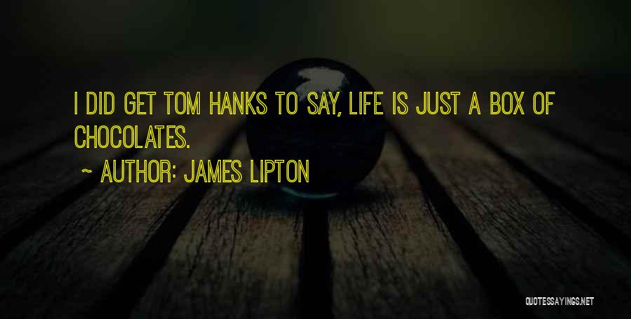 James Lipton Quotes: I Did Get Tom Hanks To Say, Life Is Just A Box Of Chocolates.